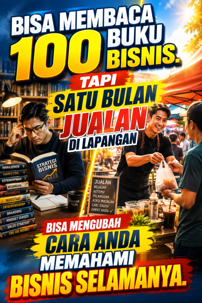 Poster motivasi bisnis yang membandingkan belajar dari 100 buku bisnis dengan pengalaman satu bulan berjualan di lapangan, menampilkan seorang penjual melayani pelanggan di warung dan tumpukan buku bisnis sebagai simbol teori dan praktik.